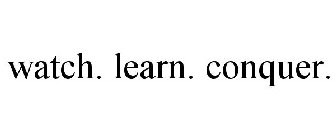 WATCH. LEARN. CONQUER.