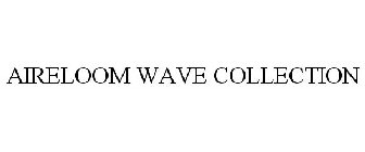 AIRELOOM WAVE COLLECTION