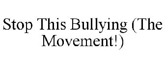STOP THIS BULLYING (THE MOVEMENT!)