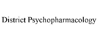 DISTRICT PSYCHOPHARMACOLOGY