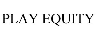 PLAY EQUITY