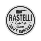 RASTELLI BUTCHER SHOP CRAFT BURGERS ESTD. 1975. 1975
