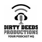DIRTY DEEDS PRODUCTIONS YOUR PODCAST HQ