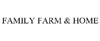FAMILY FARM & HOME