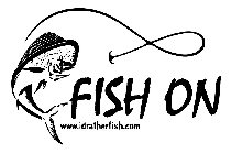 FISH ON WWW.IDRATHERFISH.COM