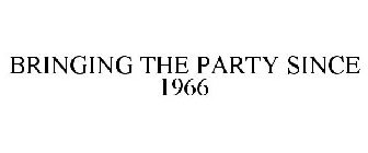 BRINGING THE PARTY SINCE 1966