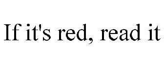 IF IT'S RED, READ IT
