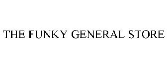 THE FUNKY GENERAL STORE
