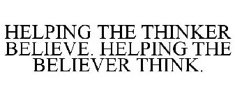 HELPING THE THINKER BELIEVE. HELPING THE