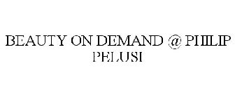 BEAUTY ON DEMAND @ PHILIP PELUSI