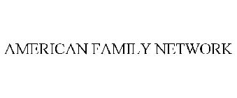 AMERICAN FAMILY NETWORK