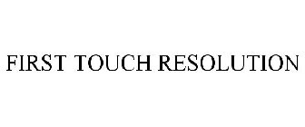 FIRST TOUCH RESOLUTION