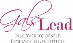 GALS LEAD DISCOVER YOURSELF, EMBRACE YOUR FUTURE