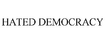 HATED DEMOCRACY