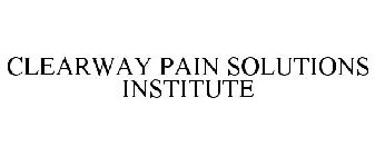 CLEARWAY PAIN SOLUTIONS INSTITUTE