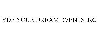 YDE YOUR DREAM EVENTS INC