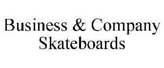 BUSINESS & COMPANY SKATEBOARDS