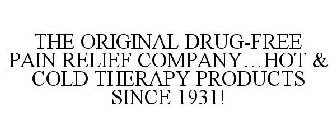 THE ORIGINAL DRUG-FREE PAIN RELIEF COMPANY...HOT & COLD THERAPY PRODUCTS SINCE 1931!