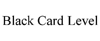 BLACK CARD LEVEL