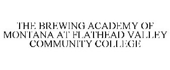 THE BREWING ACADEMY OF MONTANA AT FLATHEAD VALLEY COMMUNITY COLLEGE