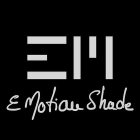 E MOTION SHADE