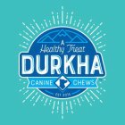 A HEALTHY TREAT DURKHA CANINE CHEWS EST 2015