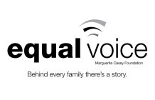 EQUAL VOICE MARGUERITE CASEY FOUNDATION BEHIND EVERY FAMILY THERE'S A STORY