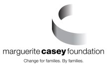 MARGUERITE CASEY FOUNDATION CHANGE FOR FAMILIES. BY FAMILIES.