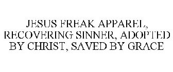 JESUSFREAK APPAREL RECOVERING SINNER, ADOPTED BY CHRIST, SAVED BY GRACE