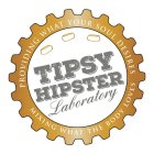 TIPSY HIPSTER LABORATORY PROVIDING WHAT YOUR SOUL DESIRES MIXING WHAT THE BODY LOVES