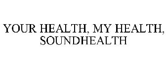 YOUR HEALTH. MY HEALTH. SOUNDHEALTH