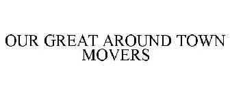 OUR GREAT AROUND TOWN MOVERS