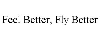 FEEL BETTER, FLY BETTER