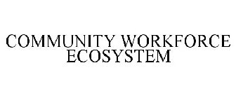 COMMUNITY WORKFORCE ECOSYSTEM