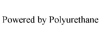 POWERED BY POLYURETHANE