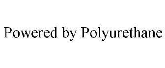 POWERED BY POLYURETHANE