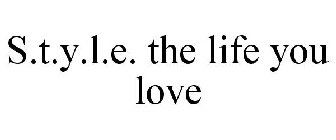 S.T.Y.L.E. THE LIFE YOU LOVE