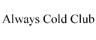 ALWAYS COLD CLUB