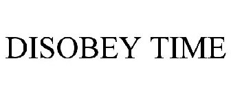 DISOBEY TIME