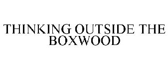 THINKING OUTSIDE THE BOXWOOD