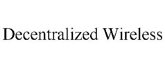 DECENTRALIZED WIRELESS