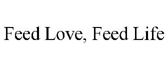 FEED LOVE, FEED LIFE