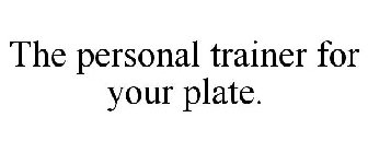 THE PERSONAL TRAINER FOR YOUR PLATE.