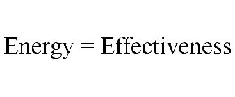 ENERGY = EFFECTIVENESS