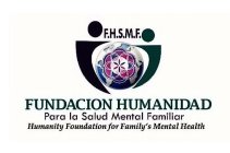 F.H.S.M.F. FUNDACION HUMANIDAD PARA LA SALUD FAMILIAR HUMANITY FOUNDATION FOR FAMILY'S MENTAL HEALTH