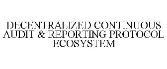 DECENTRALIZED CONTINUOUS AUDIT & REPORTING PROTOCOL ECOSYSTEM