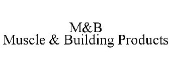 M&B MUSCLE & BUILDING PRODUCTS
