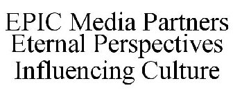 EPIC MEDIA PARTNERS ETERNAL PERSPECTIVES INFLUENCING CULTURE