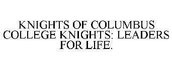 KNIGHTS OF COLUMBUS COLLEGE KNIGHTS: LEADERS FOR LIFE.