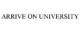 ARRIVE ON UNIVERSITY